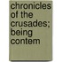 Chronicles Of The Crusades; Being Contem