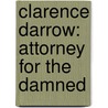 Clarence Darrow: Attorney For The Damned door John A. Farrell