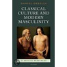 Classical Culture And Modern Masculinity door Daniel Orrells