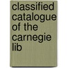Classified Catalogue Of The Carnegie Lib door Carnegie Library of Pittsburgh