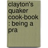 Clayton's Quaker Cook-Book : Being A Pra door Henry James Clayton