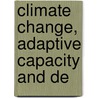Climate Change, Adaptive Capacity and de by Saleemul Huq