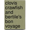 Clovis Crawfish and Bertile's Bon Voyage door Mary Alice Fontenot
