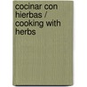 Cocinar Con Hierbas / Cooking with Herbs by Edimat Libros