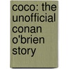 Coco: The Unofficial Conan O'Brien Story by Dana Rasmussen