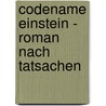 Codename Einstein - Roman Nach Tatsachen by Wolfhart Willimczik