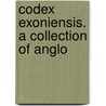 Codex Exoniensis. A Collection Of Anglo door Hiram Corson