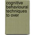 Cognitive Behavioural Techniques To Over