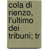 Cola Di Rienzo, L'Ultimo Dei Tribuni; Tr by Paolo Giacometti
