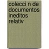 Colecci N De Documentos Ineditos Relativ by Real Academia De La Historia