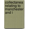 Collectanea Relating To Manchester And I door Manchester Chetham Society
