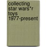 Collecting Star Wars*r Toys 1977-Present by Jeffrey B. Snyder