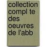 Collection Compl Te Des Oeuvres De L'Abb door Guillaume Arnoux
