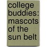College Buddies: Mascots Of The Sun Belt by Bren Monteiro