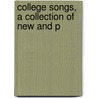 College Songs, A Collection Of New And P by Henry Randall Waite