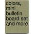 Colors, Mini Bulletin Board Set and More
