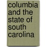 Columbia and the State of South Carolina by Kate Boehm Jerome