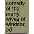 Comedy Of The Merry Wives Of Windsor. Ed