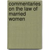 Commentaries On The Law Of Married Women by Joel Prentiss Bishop
