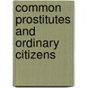 Common Prostitutes And Ordinary Citizens by Julia Laite