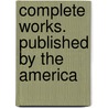 Complete Works. Published By The America door George Edward Ellis