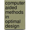 Computer Aided Methods in Optimal Design door J. Ilinskas