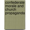 Confederate Morale and Church Propaganda door James W. Silver