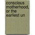 Conscious Motherhood, Or The Earliest Un