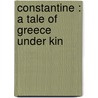 Constantine : A Tale Of Greece Under Kin by Williams Pbl