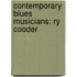 Contemporary Blues Musicians: Ry Cooder