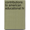 Contributions To American Educational Hi by Professor Herbert Baxter Adams