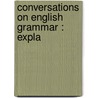 Conversations On English Grammar : Expla by Charles M. Ingersoll