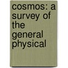 Cosmos: A Survey Of The General Physical by Professor Alexander Von Humboldt
