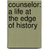 Counselor: A Life At The Edge Of History
