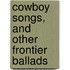 Cowboy Songs, And Other Frontier Ballads