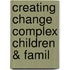 Creating Change Complex Children & Famil