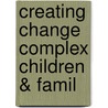 Creating Change Complex Children & Famil door Jo Holmes