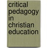 Critical Pedagogy In Christian Education by Thom Bower
