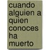 Cuando Alguien A Quien Conoces Ha Muerto