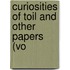 Curiosities Of Toil And Other Papers (Vo