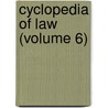 Cyclopedia Of Law (Volume 6) door Charles Erehart Chadman