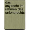 Das Asylrecht im Rahmen des Unionsrechts door Daniel Fröhlich