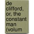 De Clifford, Or, The Constant Man (Volum
