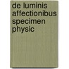 De Luminis Affectionibus Specimen Physic door Giovanni Rizzetti