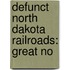 Defunct North Dakota Railroads: Great No