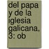 Del Papa Y De La Iglesia Galicana, 3: Ob