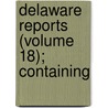 Delaware Reports (Volume 18); Containing door David Thomas Marvel