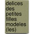 Delices Des Petites Filles Modeles (Les)