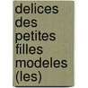 Delices Des Petites Filles Modeles (Les) by Plusieurs