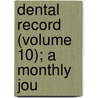 Dental Record (Volume 10); A Monthly Jou door British Society for the Orthodontics